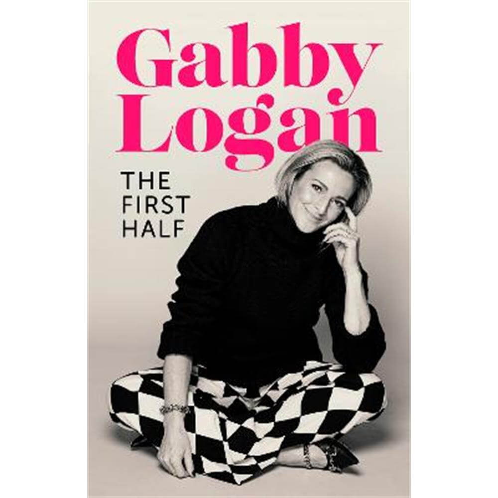 The First Half (Hardback) - Gabby Logan